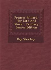Frances Willard, Her Life And Work - Primary Source Edition,1294071971,9781294071976