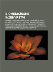Biomedicínské inženýrství Bionika, Lékařská diagnostika, Lékařská technika, Lékařský software, Přístroje nahrazující funkci orgánů,1232862347,9781232862345