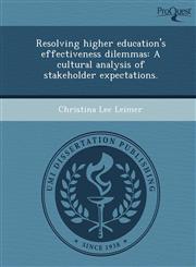 Resolving higher education's effectiveness dilemmas A cultural analysis of stakeholder expectations.,1249869595,9781249869597