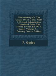 Commentary on the Gospel of St. John With a Critical Introduction Translated from the Second French Ed. of F. Godet, Volume 2... - Primary Source EDI,1294377493,9781294377498