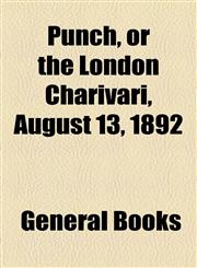 Punch, or the London Charivari, August 13, 1892,1443222240,9781443222242