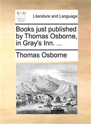 Books just published by Thomas Osborne, in Gray's Inn. ...,1170412173,9781170412176