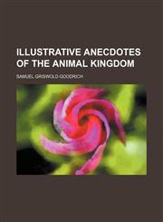 Illustrative Anecdotes of the Animal Kingdom,1150111054,9781150111051