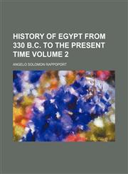 History of Egypt from 330 B.C. to the Present Time Volume 2,1154157466,9781154157468