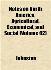 Notes on North America, Agricultural, Economical, and Social (Volume 02),1151757918,9781151757913