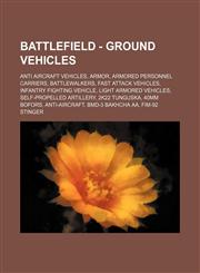 Battlefield - Ground Vehicles Anti Aircraft Vehicles, Armor, Armored Personnel Carriers, Battlewalkers, Fast Attack Vehicles, Infantry Fighting Vehicle, Light Armored Vehicles, Self-propelled artillery, 2K22 Tunguska, 40mm Bofors, Anti-Aircraft, BMD-3 Ba,1234848732,9781234848736