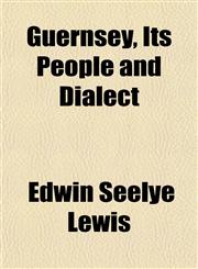 Guernsey, Its People and Dialect,1152762249,9781152762244