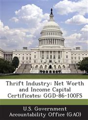 Thrift Industry Net Worth and Income Capital Certificates: Ggd-86-100fs,1289171718,9781289171711