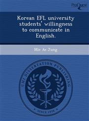 Korean EFL university students' willingness to communicate in English.,1249905206,9781249905202
