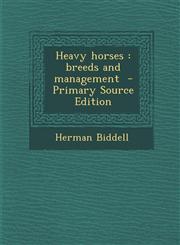 Heavy horses breeds and management  - Primary Source Edition,1295740451,9781295740451