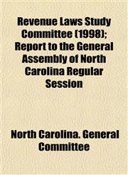 Revenue Laws Study Committee (1998); Report to the General Assembly of North Carolina Regular Session,1153548895,9781153548892