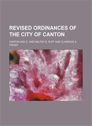 Revised ordinances of the city of Canton,1150782617,9781150782619
