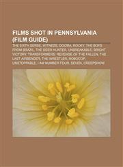 Films shot in Pennsylvania (Film Guide) The Sixth Sense, Witness, Dogma, Rocky, The Boys from Brazil, The Deer Hunter, Unbreakable,115570259X,9781155702599