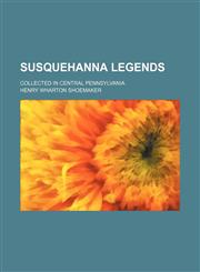 Susquehanna legends; collected in central Pennsylvania,1151517119,9781151517111