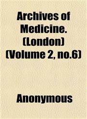 Archives of Medicine. (London) (Volume 2, no.6),1152429647,9781152429642