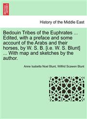 Bedouin Tribes of the Euphrates ... Edited, with a preface and some account of the Arabs and their horses, by W. S. B. [i.e. W. S. Blunt] ... With map and sketches by the author. Vol. I.,124149942X,9781241499426