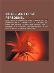 Israeli Air Force personnel Israeli Air Force generals, Israeli flying aces, Ilan Ramon, Dan Halutz, Gordon Levett, Modi Alon, Giora Romm,115650838X,9781156508381