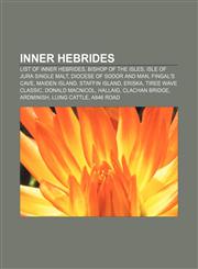 Inner Hebrides List of Inner Hebrides, Bishop of the Isles, Isle of Jura Single Malt, Diocese of Sodor and Man, Fingal's Cave, Maiden Island,1156505011,9781156505014