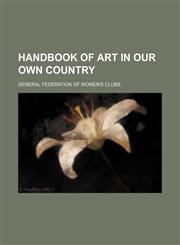 Handbook of art in our own country,1151490814,9781151490810