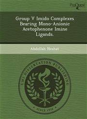 Group V Imido Complexes Bearing Mono-Anionic Acetophenone Imine Ligands.,1249062756,9781249062752