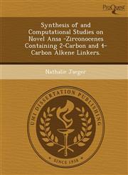 Synthesis of and Computational Studies on Novel Ansa -Zirconocenes Containing 2-Carbon and 4-Carbon Alkene Linkers.,1248958748,9781248958742