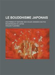 Le Bouddhisme Japonais; Doctrines Et Histoire Des Douze Grandes Sectes Bouddhiques Du Japon,1153562820,9781153562829