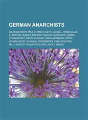 German Anarchists Wilhelm Marr, Max Stirner, Silvio Gesell, Hanin Elias, B. Traven, Rudolf Rocker, Gustav Landauer, Daniel Cohn-Bendit,,1155554108,9781155554105