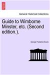 Guide to Wimborne Minster, etc. (Second edition.).,124104841X,9781241048419