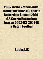 2002 in the Netherlands Eredivisie 2002-03, Sparta Rotterdam Season 2001-02, Sparta Rotterdam Season 2002-03, 2001-02 in Dutch Football,1157677738,9781157677734