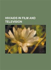 Hivaids in Film and Television All about My Mother, Precious, Queer as Folk, the Real World: San Francisco, Murder One, Rent, Rick & Steve: The Happi,1233165070,9781233165070