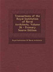 Transactions of the Royal Institution of Naval Architects, Volume 26,1287470459,9781287470458