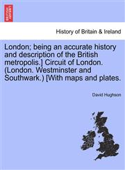 London; being an accurate history and description of the British metropolis.] Circuit of London. (London. Westminster and Southwark.) [With maps and plates.,1241342458,9781241342456