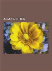 Asian Deities Ainu Kamuy, Altaic Deities, Asian Gods, Buddhist Deities, Bodhisattvas, and Demons, Chinese Deities, Filipino Deities,,1230629475,9781230629476