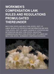 Workmen's Compensation Law, Rules and Regulations Promulgated Thereunder,1231949600,9781231949603