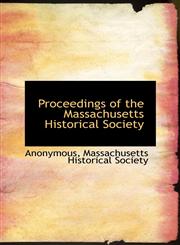 Proceedings of the Massachusetts Historical Society,1116706342,9781116706345
