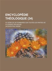 Encyclopedie Theologique; Ou Serie de Dictionnaires Sur Toutes Les Parties de La Science Religeuse (34 ),1234627353,9781234627355