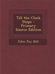 Till the Clock Stops - Primary Source Edition,1295032198,9781295032198