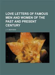 Love Letters of Famous Men and Women of the Past and Present Century (Volume 1),1151089788,9781151089786