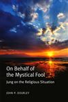 On Behalf of the Mystical Fool Jung on the Religious Situation,0415552230,9780415552233