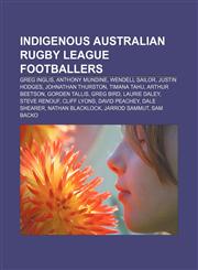 Indigenous Australian rugby league footballers Greg Inglis, Anthony Mundine, Wendell Sailor, Justin Hodges, Johnathan Thurston, Timana Tahu,1156998344,9781156998342