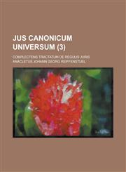Jus Canonicum Universum; Complectens Tractatum de Regulis Juris (3),1153450119,9781153450119