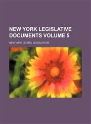 New York Legislative Documents Volume 5,1130853764,9781130853766