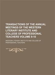 Transactions of the annual meetings of the Western literary institute and college of professional teachers Volume 9-10,1130262014,9781130262018