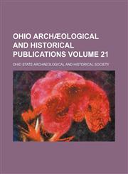 Ohio Archã¦ological and Historical Publications (Volume 21),1154056198,9781154056198