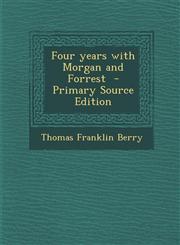 Four years with Morgan and Forrest  - Primary Source Edition,129340991X,9781293409916