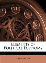Elements of Political Economy,1148861491,9781148861494