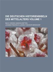 Die deutschen Historienbibeln des Mittelalters; nach vierzig Handschriften Volume 1,1236569407,9781236569400