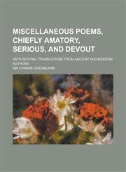 Miscellaneous Poems, Chiefly Amatory, Serious, and Devout; With Several Translations from Ancient and Modern Authors,1234186896,9781234186890