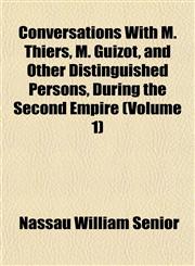 Conversations With M. Thiers, M. Guizot, and Other Distinguished Persons, During the Second Empire (Volume 1),1152003747,9781152003743