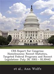 Crs Report for Congress Homelessness: Recent Statistics, Targeted Federal Programs and Recent Legislation: July 28, 2003 - Rl30442,1295026287,9781295026289